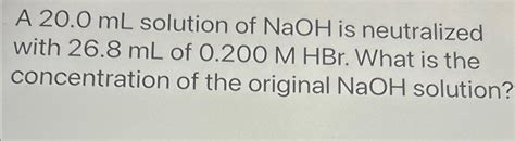 Solved A 20.0mL ﻿solution of NaOH is neutralized with 26.8mL | Chegg.com