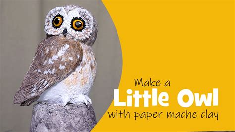 Make a Little Owl with Paper Mache Clay - YouTube