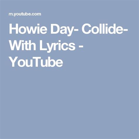 Howie Day- Collide- With Lyrics - YouTube | Lyrics, Youtube, Songs