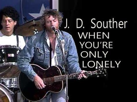 J D Souther 'YOU'RE ONLY LONELY' lyrics - YouTube