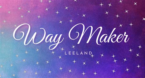 Way Maker Lyrics – Leeland | Better Word - KULFIY.COM