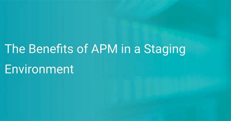 The Benefits of APM in a Staging Environment | Scout APM Blog