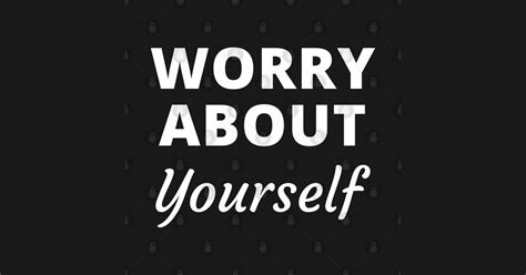 Worry About Yourself - Worry About Yourself - T-Shirt | TeePublic