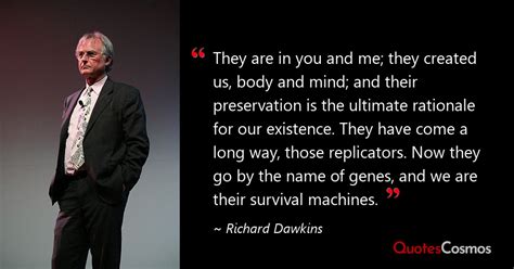 “They are in you and me; they…” Richard Dawkins Quote