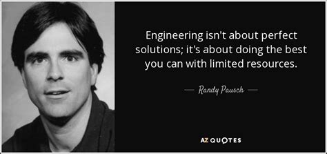 Randy Pausch quote: Engineering isn't about perfect solutions; it's about doing the best...