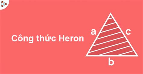 Công thức Heron và cách tính diện tích tam giác bằng công thức Heron