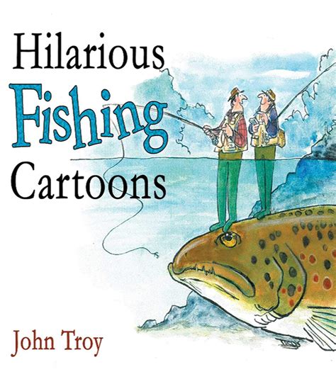 Hilarious Fishing Cartoons | Ask About Fly Fishing