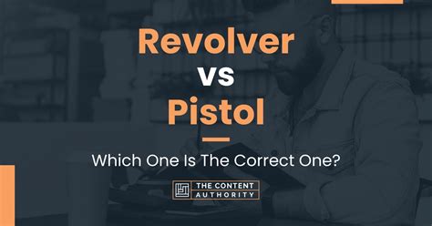 Revolver vs Pistol: Which One Is The Correct One?