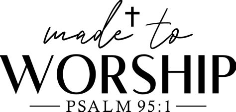 Made To Worship Psalm Svg Made To Worship Made To Worship Svg | My XXX ...