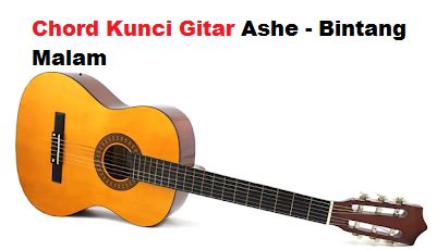 Chord Kunci Gitar Ashe - Bintang Malam - CalonPintar.Com