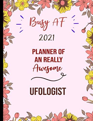 Busy Af Planner 2021 for Ufologist: Monthly and Weekly Planner with Notes ,to-do lists ...