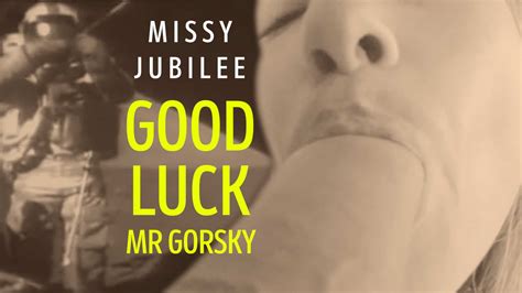 Missy Jubilee | 197 GOOD LUCK MR GORSKY