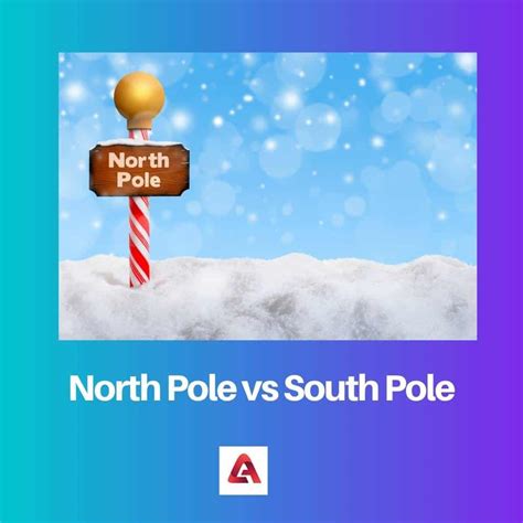 North Pole vs South Pole: Difference and Comparison