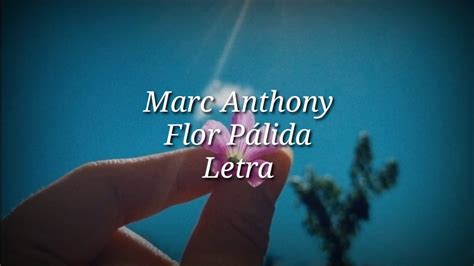 Marc Anthony - Flor Pálida (Letra) ️ - YouTube