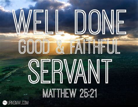 Matthew 25:21 "Well done, good and faithful servant." Epitaph inscriptions, Bible verses, ideas ...