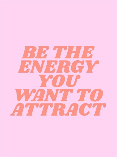 be the energy you want to attract | society6.com/typeangel | Quote aesthetic, Happy words ...