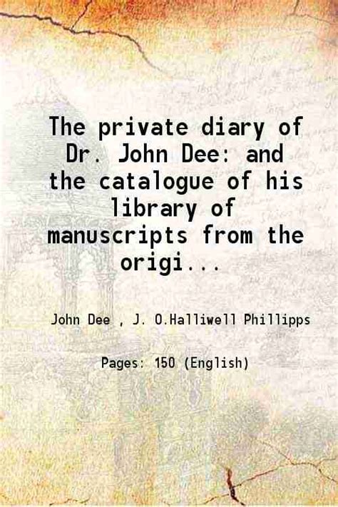 The private diary of Dr. John Dee and the catalogue of his library of ...