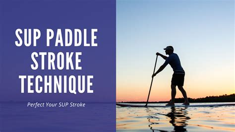 SUP Paddle Stroke Technique - The Surfing Handbook