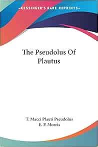 Amazon.com: The Pseudolus Of Plautus (9781432529734): Pseudolus, T. Macci Plauti, Morris, E. P ...