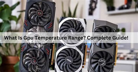 What Is Gpu Temperature Range? Complete Guide!