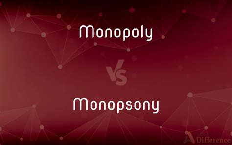 Monopoly vs. Monopsony — What’s the Difference?