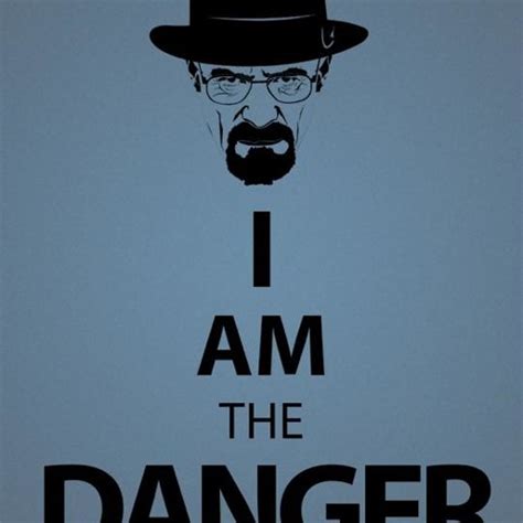 Walter White I Am The Danger