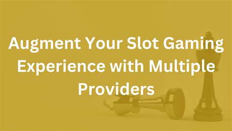 Augment Your Slot Gaming Experience with Multiple Providers