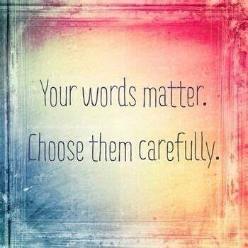 Your words matter. Choose them carefully. | Words matter, Quotes, Friendship quotes