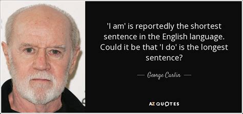 George Carlin quote: 'I am' is reportedly the shortest sentence in the English...