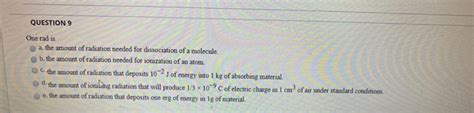 Solved QUESTION 9 One rad is a. the amount of radiation | Chegg.com