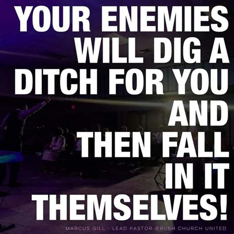 Your enemies will dig a ditch for you, and then fall in it themselves ...