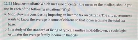 Solved 12.25 Mean or median? Which measure of center, the | Chegg.com