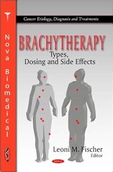 Brachytherapy: Types, Dosing and Side Effects (Cancer Etiology ...