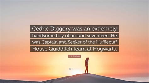 J.K. Rowling Quote: “Cedric Diggory was an extremely handsome boy of ...