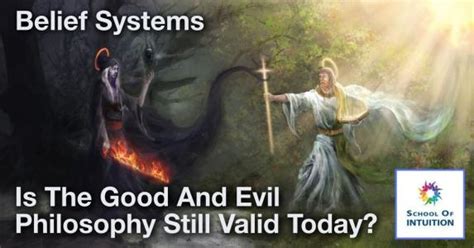 Is The Good And Evil Philosophy Still Valid And Relevant Today?