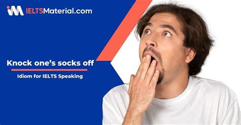 Knock one's socks off - Idiom of the day for IELTS Speaking | IELTSMaterial.com