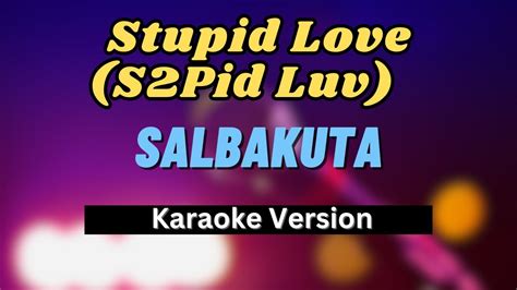 Stupid Love (S2Pid Luv) - Salbakuta (Karaoke Version) - YouTube