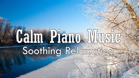 Calm Piano Music With Beautiful Winter Film | Winter Piano Music Soothing Relaxation - YouTube