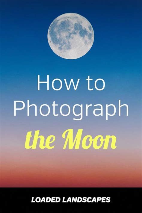 Practical Guide to Photographing the Moon | Landscape photography ...