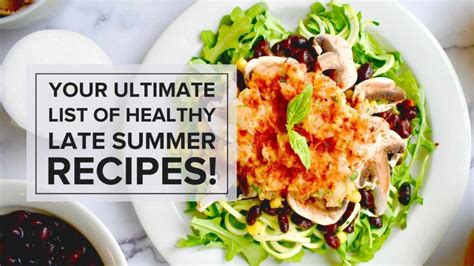 Your Ultimate List of Healthy Late Summer Recipes!