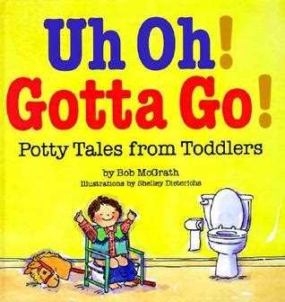 Uh Oh! Gotta Go!: Potty Tales from Toddlers by Bob McGrath