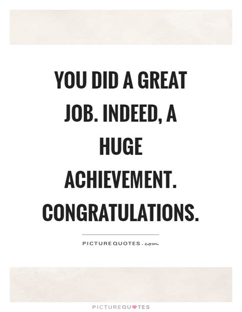 You did a great job. Indeed, a huge achievement. Congratulations | Picture Quotes