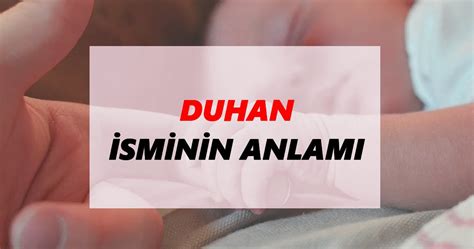 Duhan İsminin Anlamı Nedir? Duhan İsmi Ne Demek, Ne Anlama Geliyor? - TDK Anlamı Haberleri