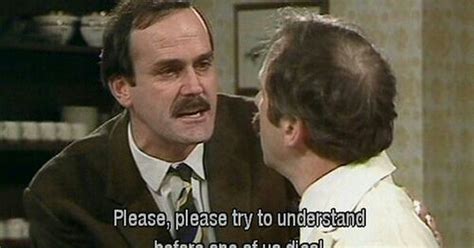 "Oh, I can spend the rest of my life having this conversation." Basil & Manuel - Fawlty Towers ...