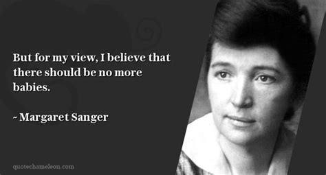 But for my view, I believe that there should be no more babies. | Famous quotes, Words, Margaret ...