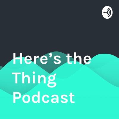 Here’s the Thing Podcast • A podcast on Spotify for Podcasters