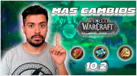 CAMBIOS NUEVOS A LAS CLASES PARA EL PARCHE 10.2 DE WORLD OF WARCRAFT DRAGONFLIGHT - YouTube