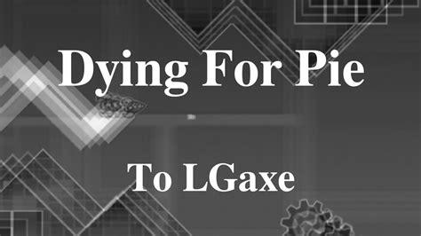 Dying For Pie - Layout (RIP @lgaxe6330 , read desc.) - YouTube