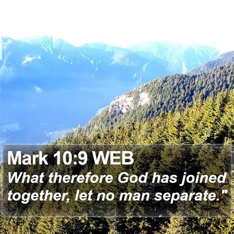 Mark 10:9 WEB - What therefore God has joined together, let no