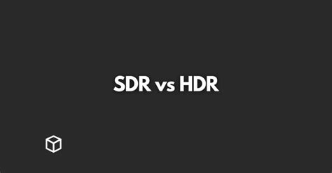 SDR vs HDR: What is the Difference - Programming Cube